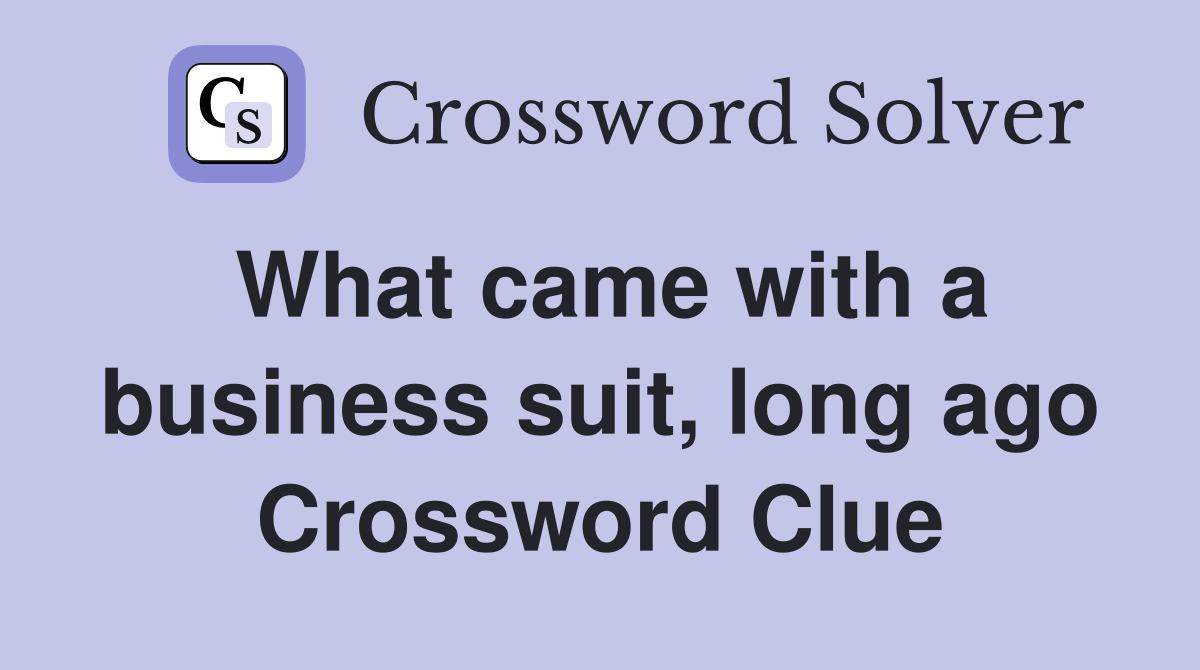 What came with a business suit, long ago Crossword Clue