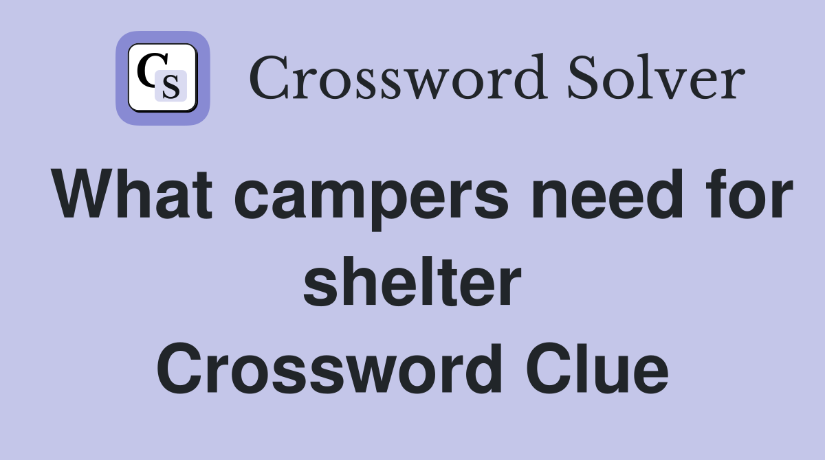 What campers need for shelter Crossword Clue