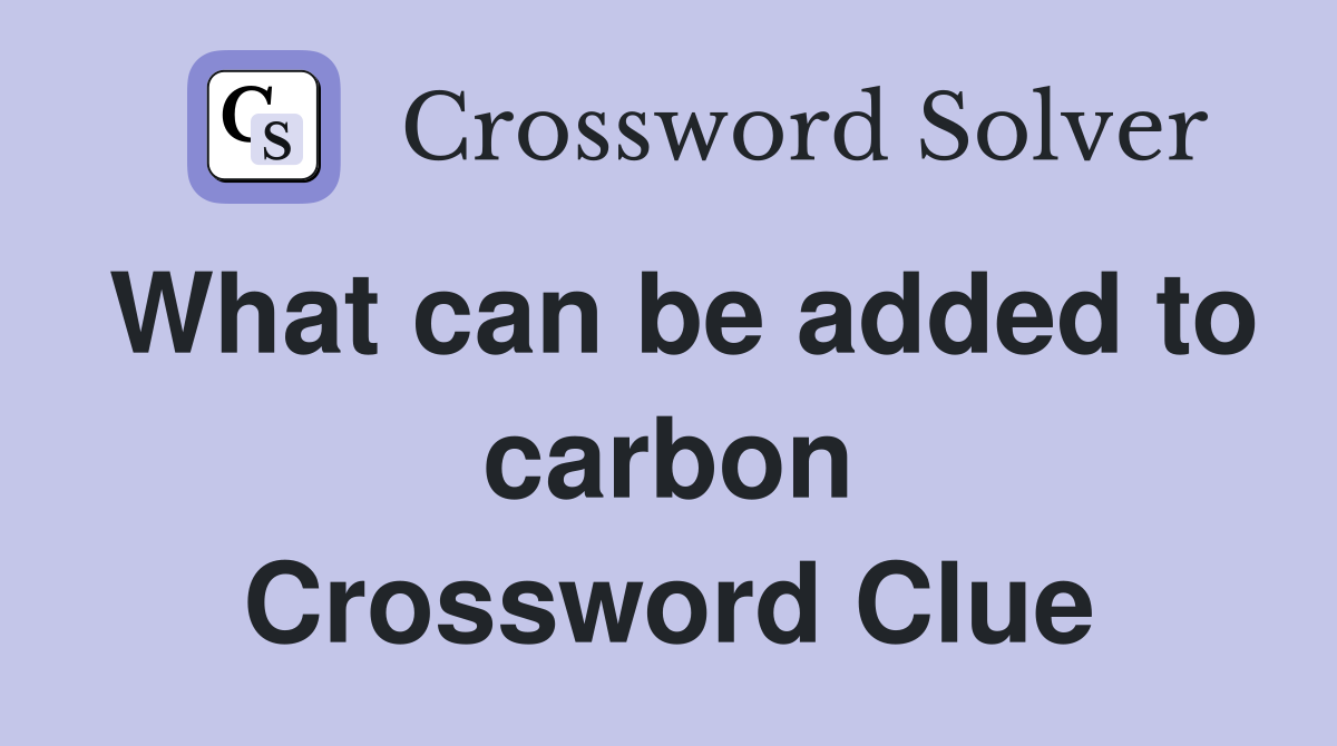 What can be added to carbon Crossword Clue
