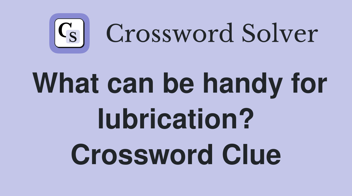 What can be handy for lubrication? Crossword Clue