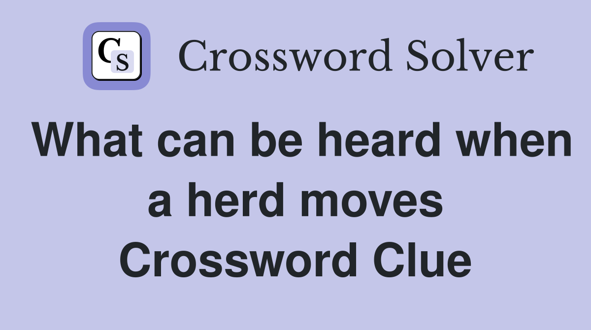 What can be heard when a herd moves Crossword Clue