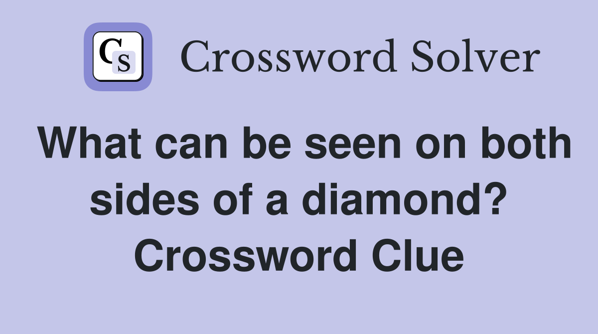 What can be seen on both sides of a diamond? Crossword Clue
