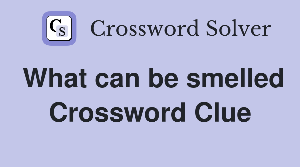 What can be smelled Crossword Clue