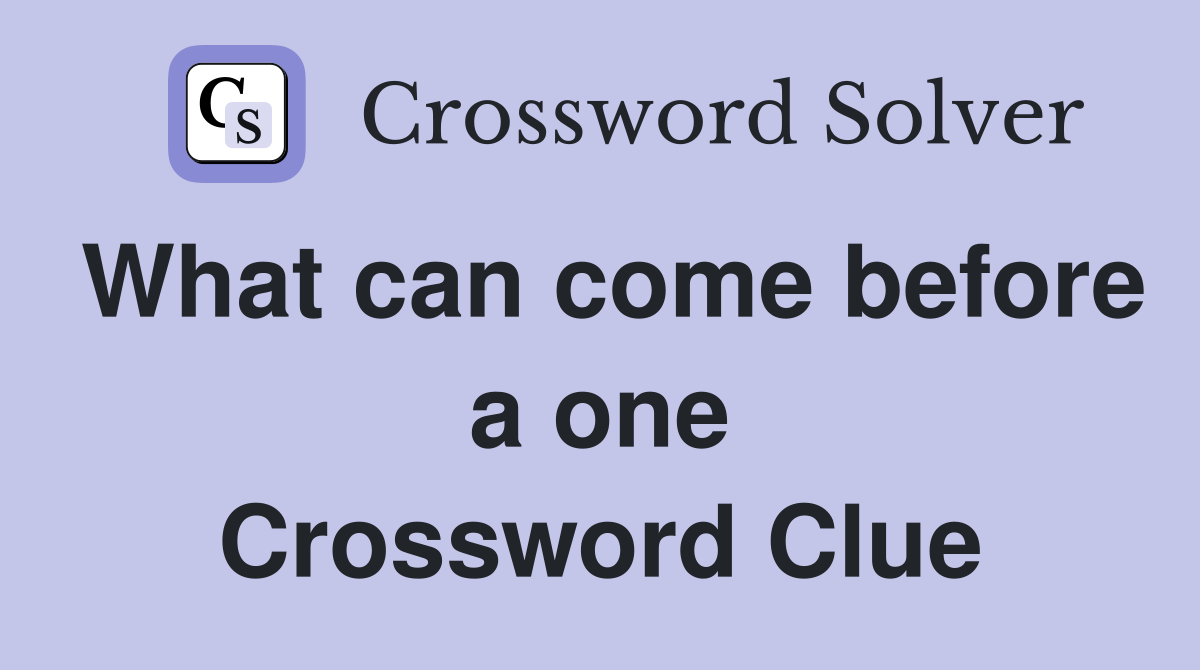 What can come before a one Crossword Clue