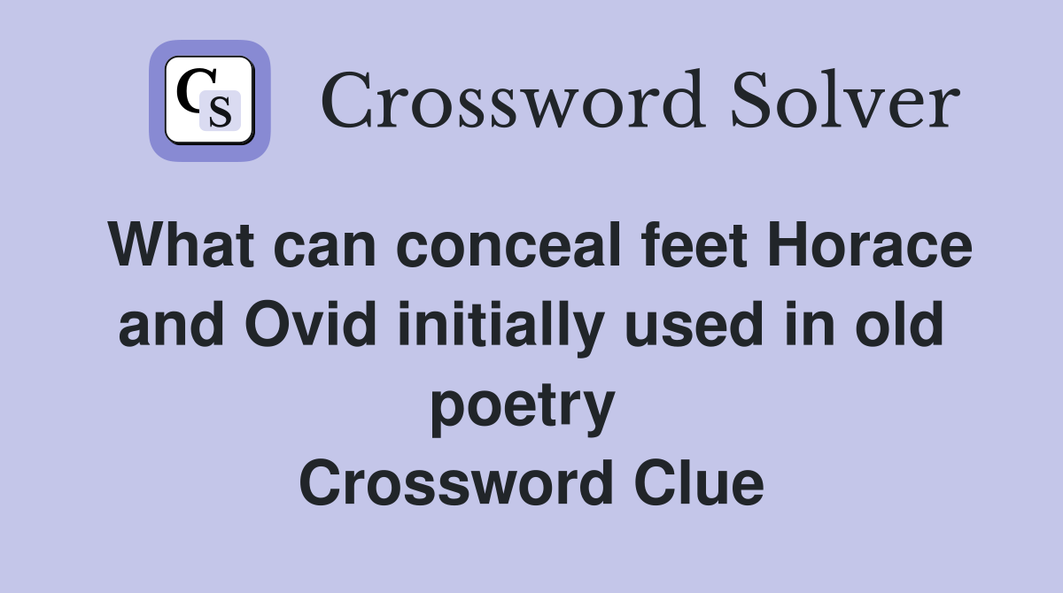 What can conceal feet Horace and Ovid initially used in old poetry  Crossword Clue