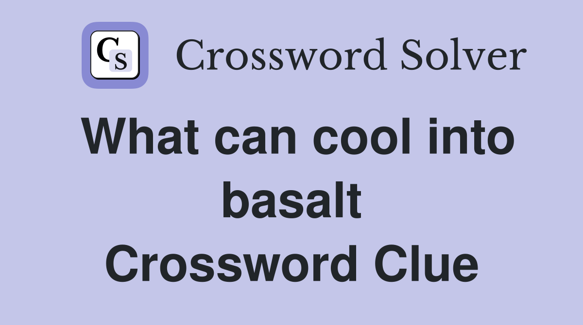 What can cool into basalt Crossword Clue