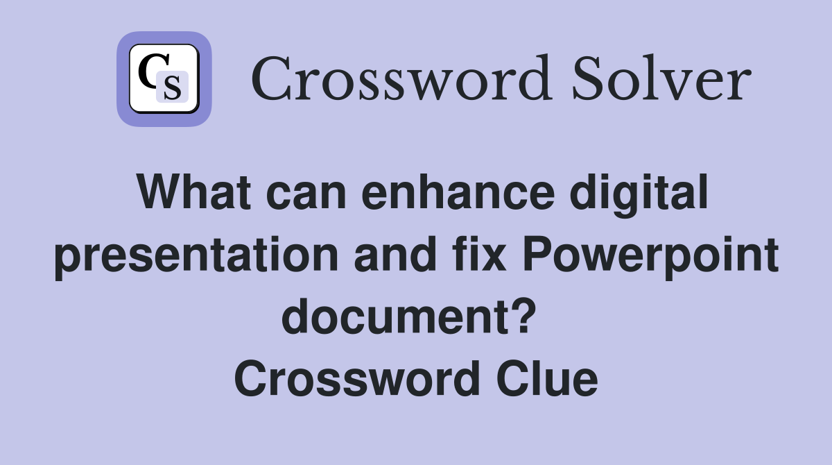 What can enhance digital presentation and fix Powerpoint document?  Crossword Clue