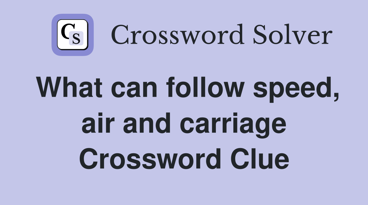 What can follow speed, air and carriage Crossword Clue