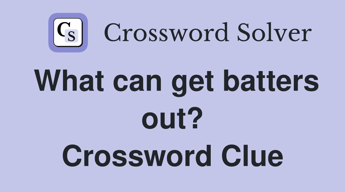 What can get batters out? Crossword Clue