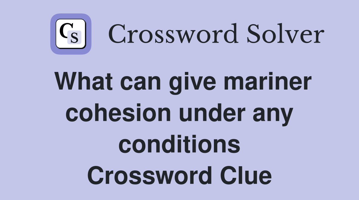 What can give mariner cohesion under any conditions Crossword Clue