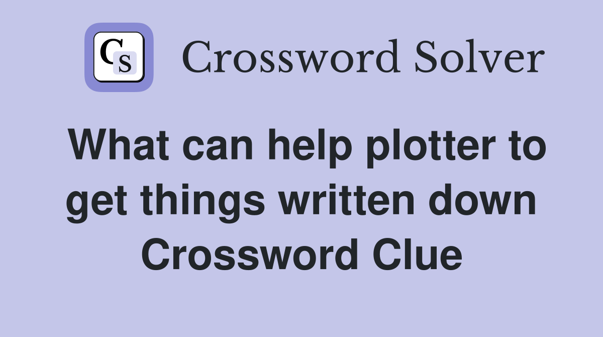 What can help plotter to get things written down Crossword Clue