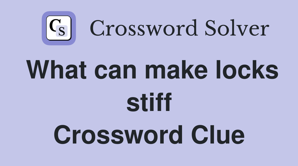 What can make locks stiff Crossword Clue