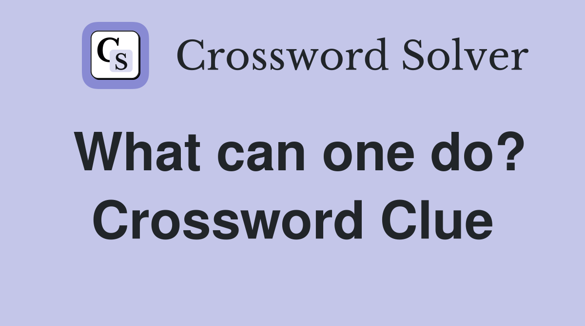 What can one do? Crossword Clue