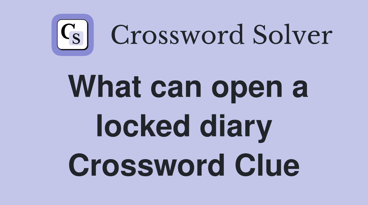 What can open a locked diary Crossword Clue