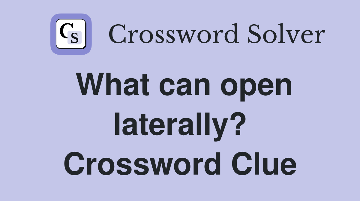 What can open laterally? Crossword Clue