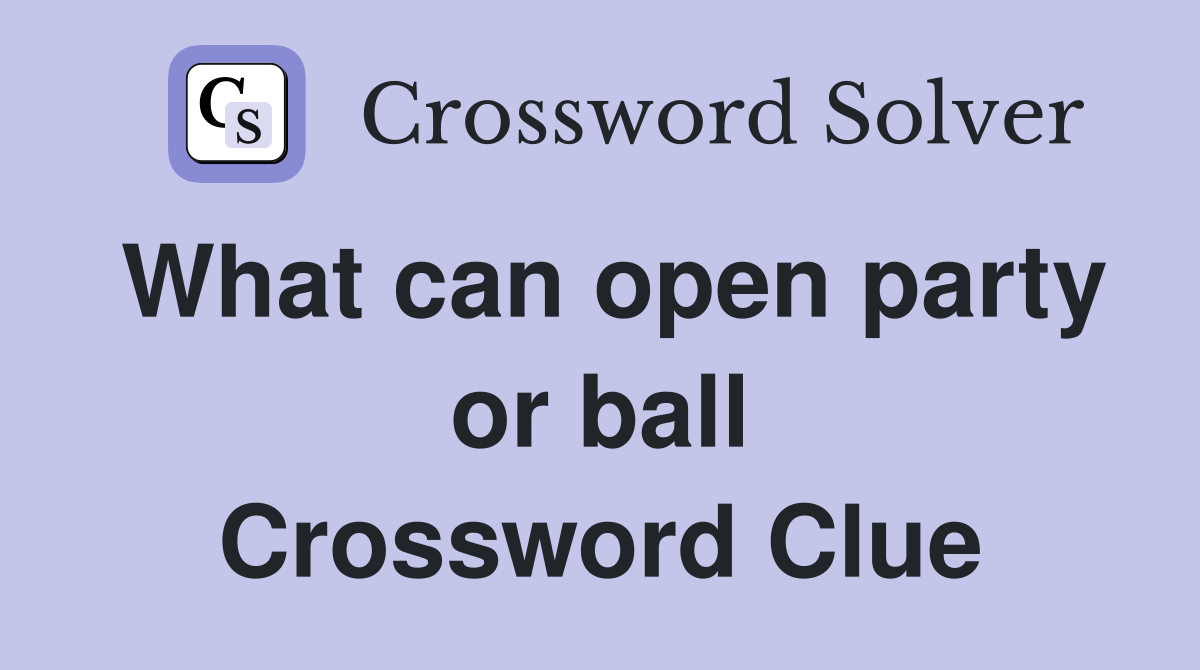 What can open party or ball Crossword Clue