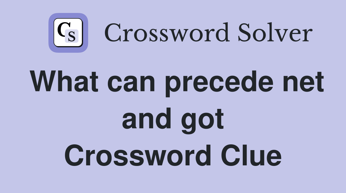 What can precede net and got Crossword Clue