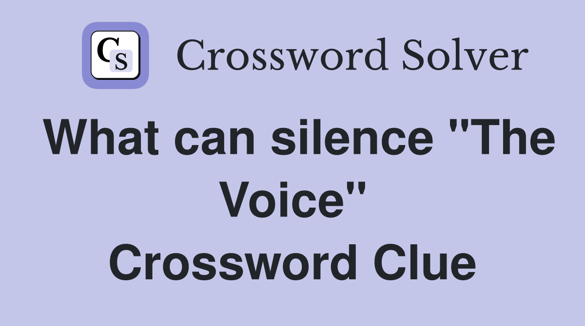 What can silence "The Voice" Crossword Clue