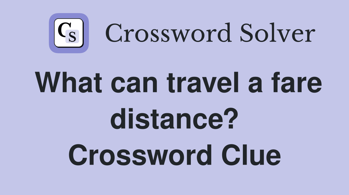 What can travel a fare distance? Crossword Clue