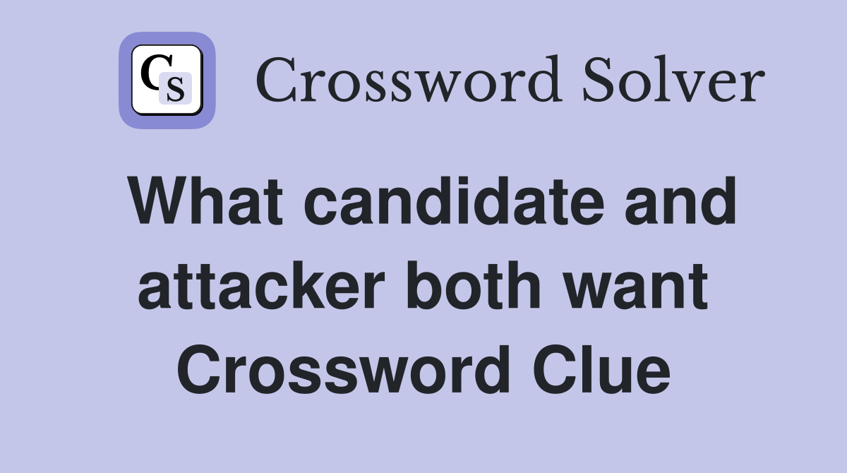 What candidate and attacker both want Crossword Clue