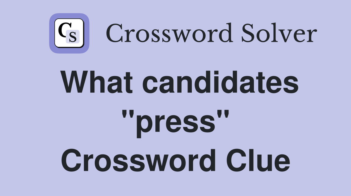What candidates "press" Crossword Clue