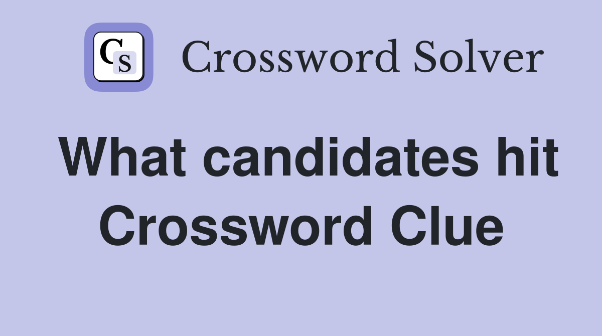 What candidates hit Crossword Clue