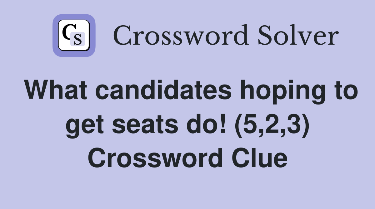 What candidates hoping to get seats do! (5,2,3) Crossword Clue