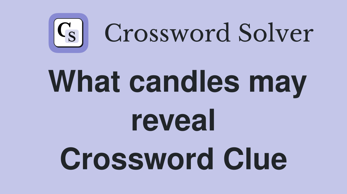What candles may reveal Crossword Clue
