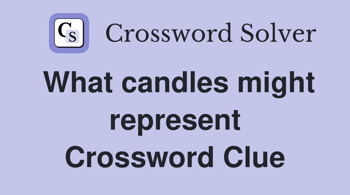 What candles might represent Crossword Clue