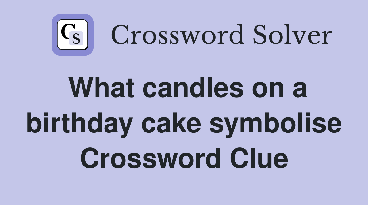 What candles on a birthday cake symbolise Crossword Clue