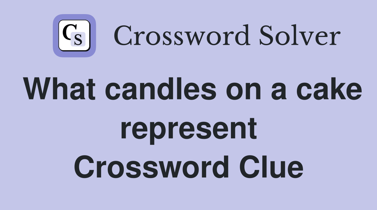 What candles on a cake represent Crossword Clue