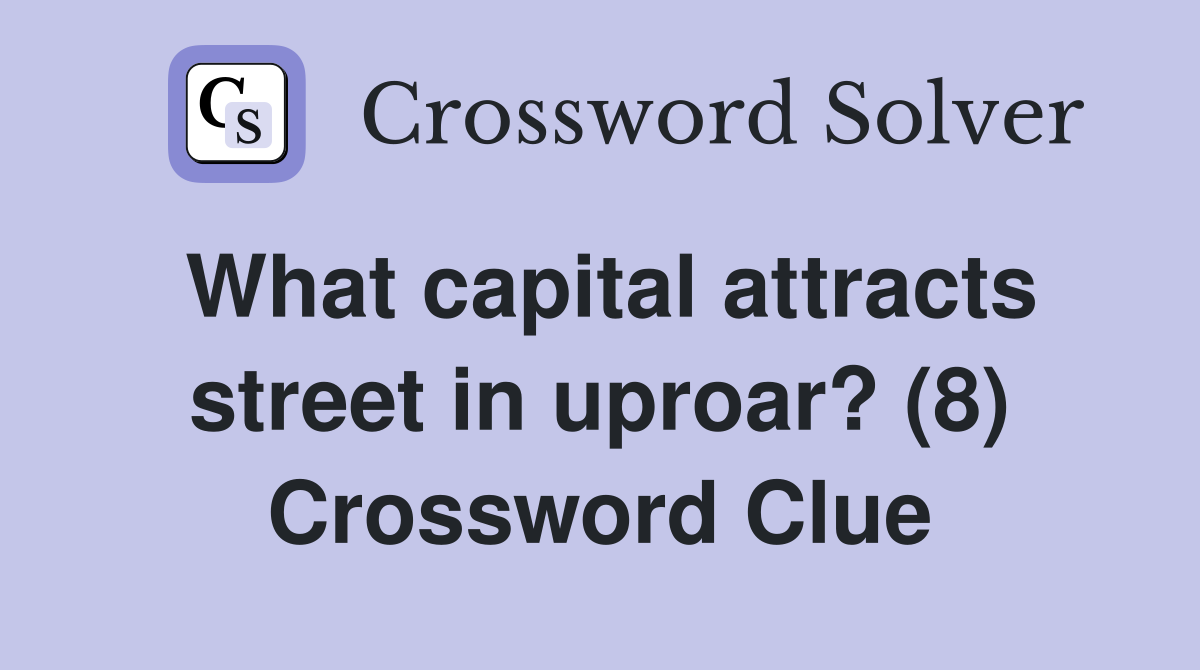 What capital attracts street in uproar? (8) Crossword Clue