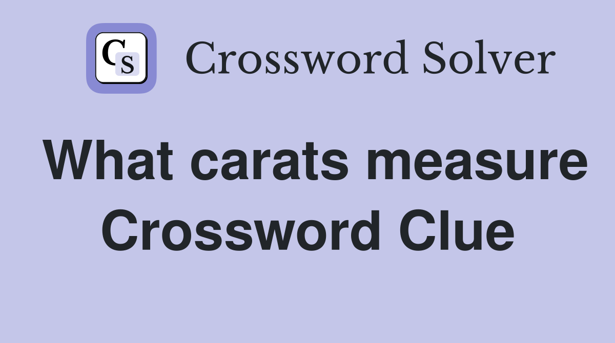 What carats measure Crossword Clue