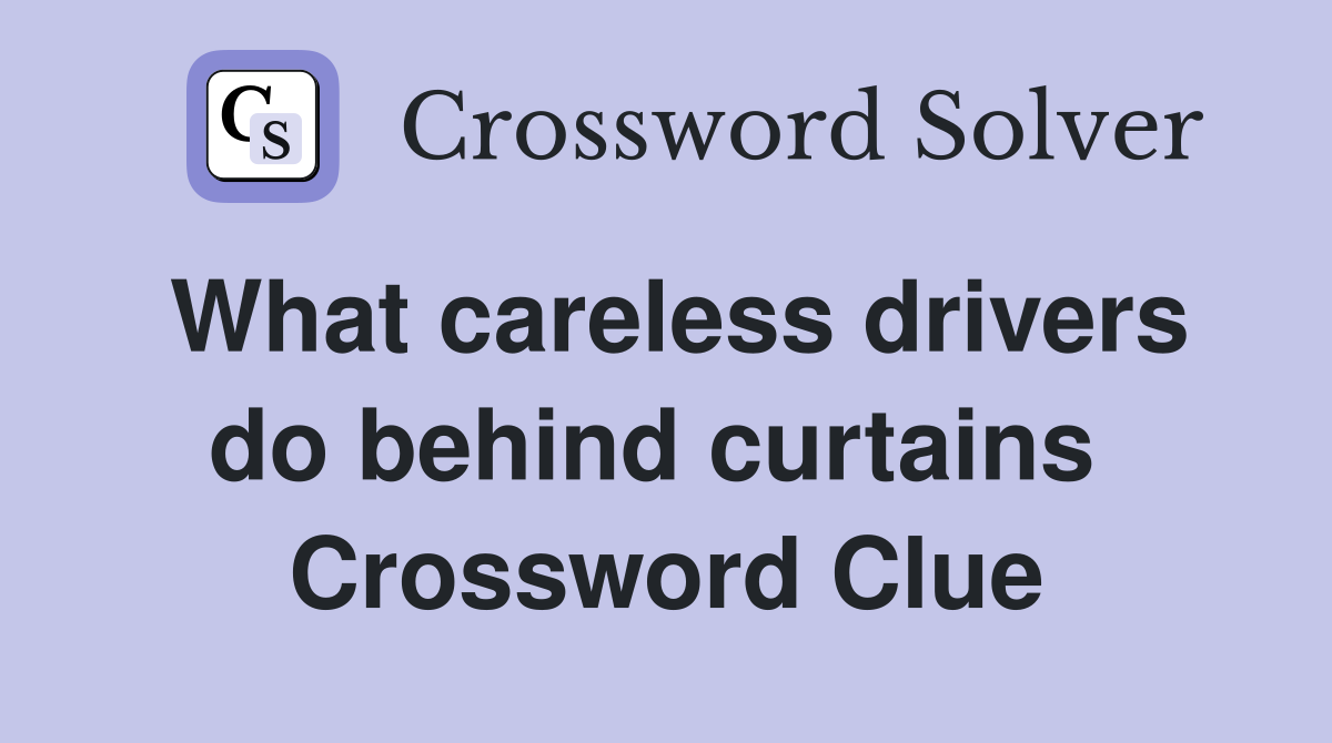What careless drivers do behind curtains  Crossword Clue