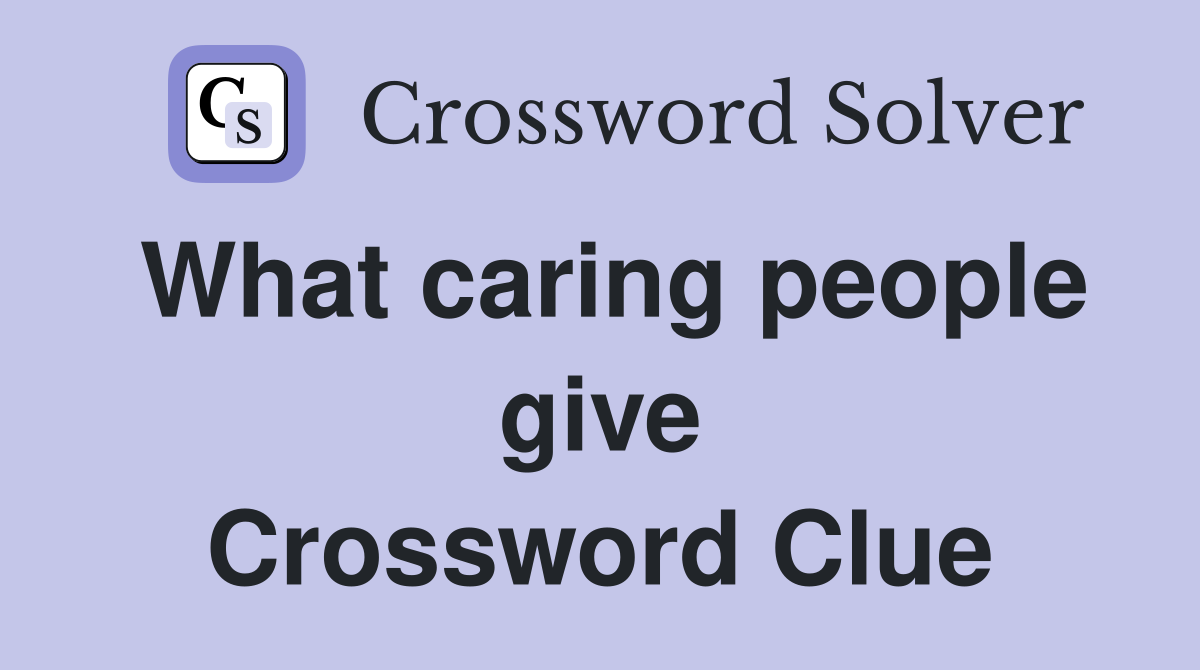 What caring people give Crossword Clue