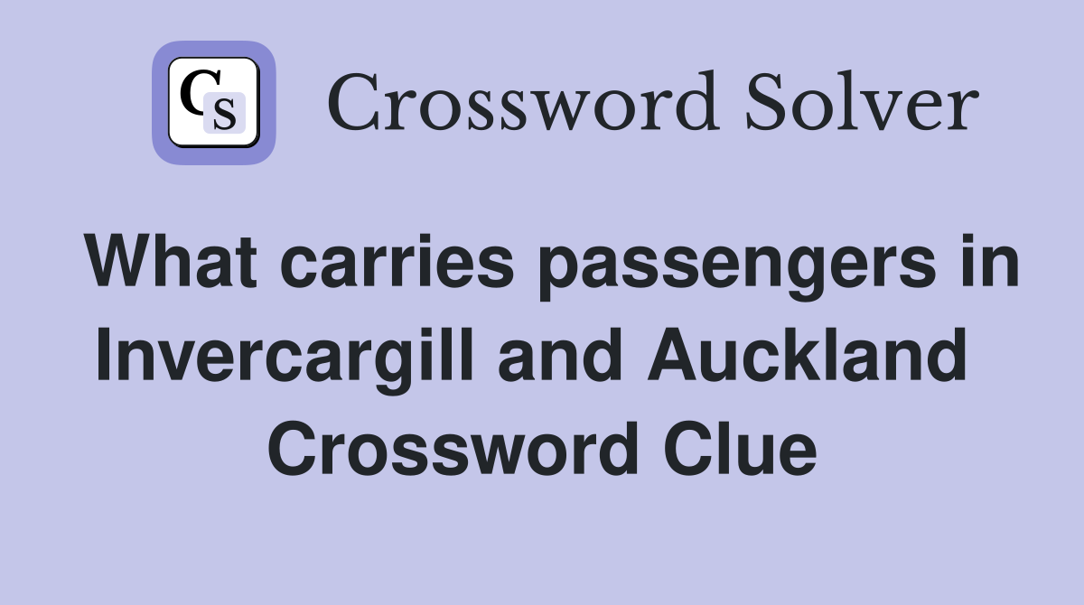 What carries passengers in Invercargill and Auckland  Crossword Clue