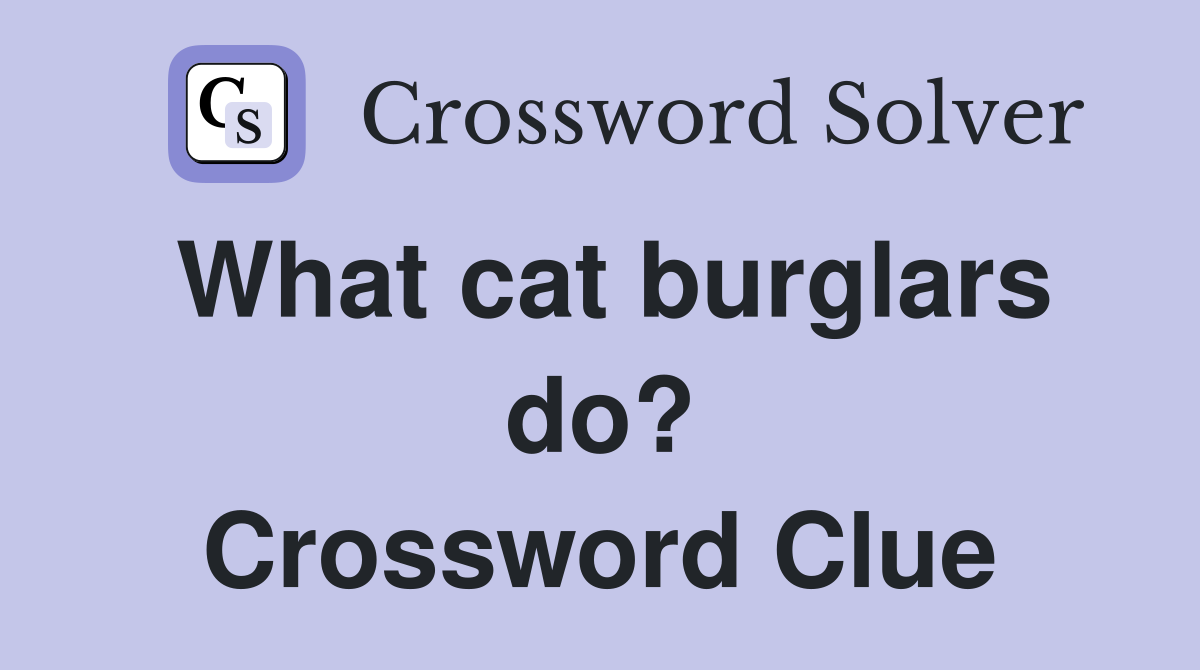 What cat burglars do? Crossword Clue