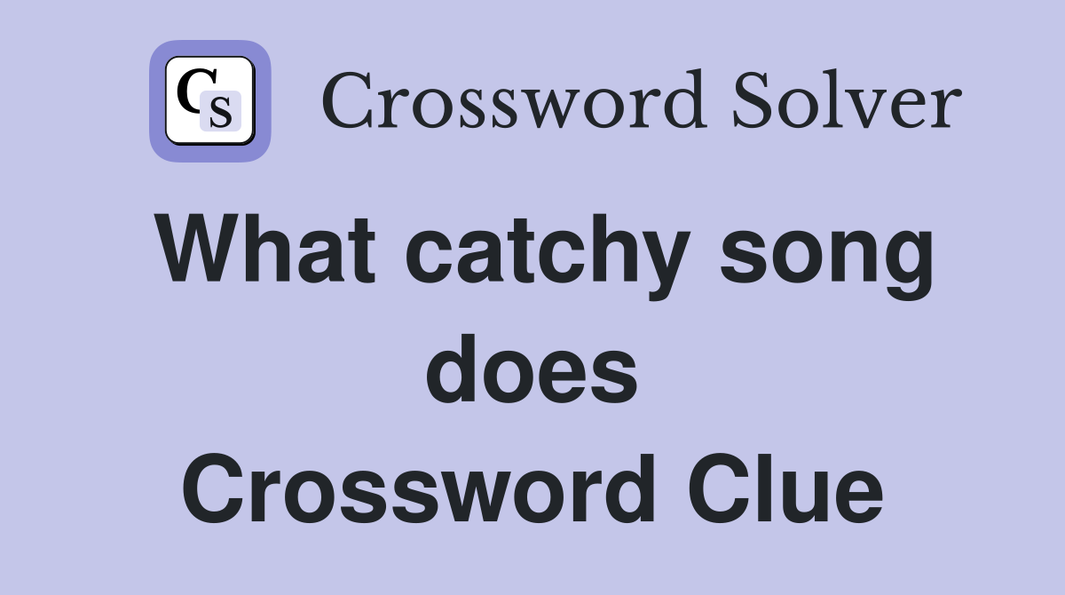 What catchy song does Crossword Clue