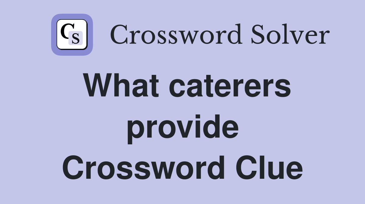 What caterers provide Crossword Clue