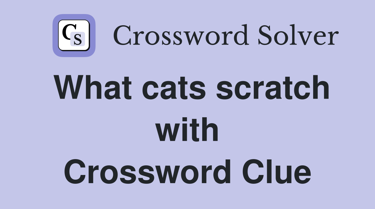 What cats scratch with Crossword Clue