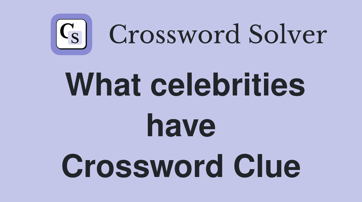 What celebrities have Crossword Clue