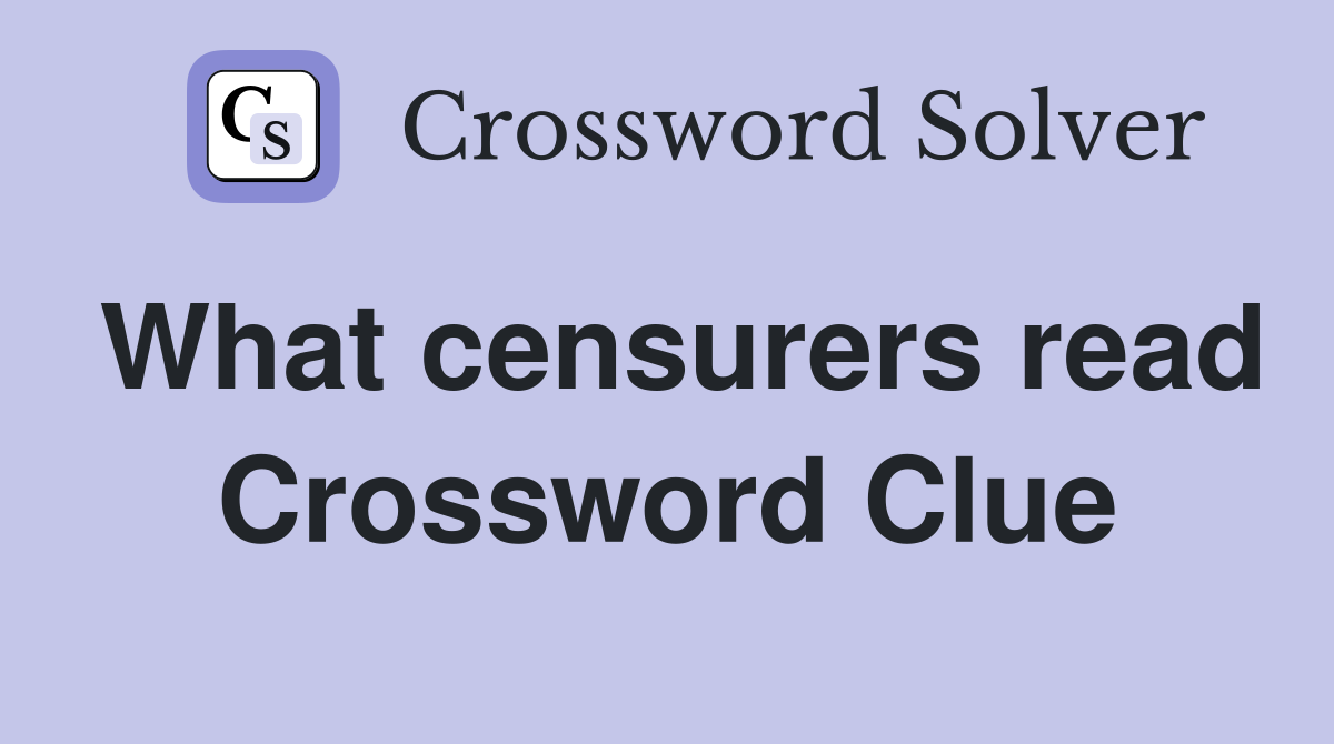 What censurers read Crossword Clue