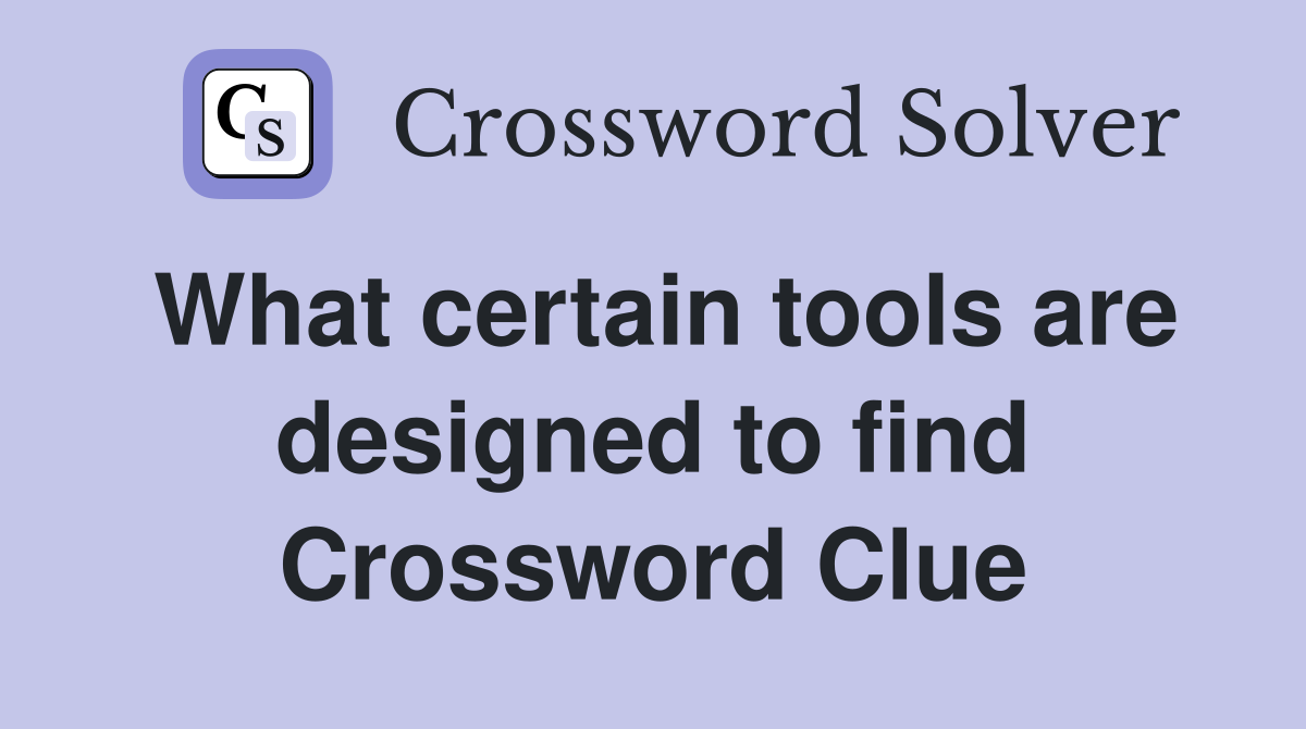 What certain tools are designed to find Crossword Clue