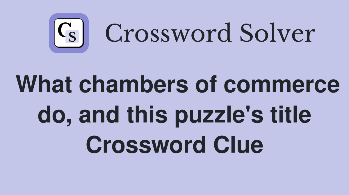What chambers of commerce do, and this puzzle's title Crossword Clue