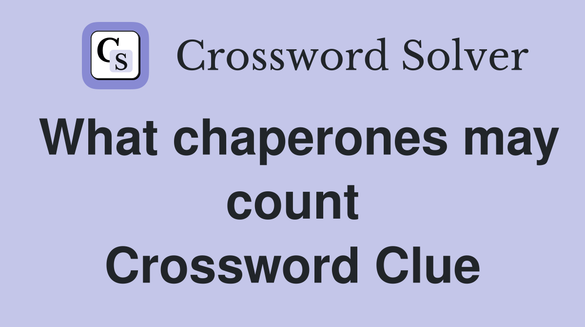 What chaperones may count Crossword Clue