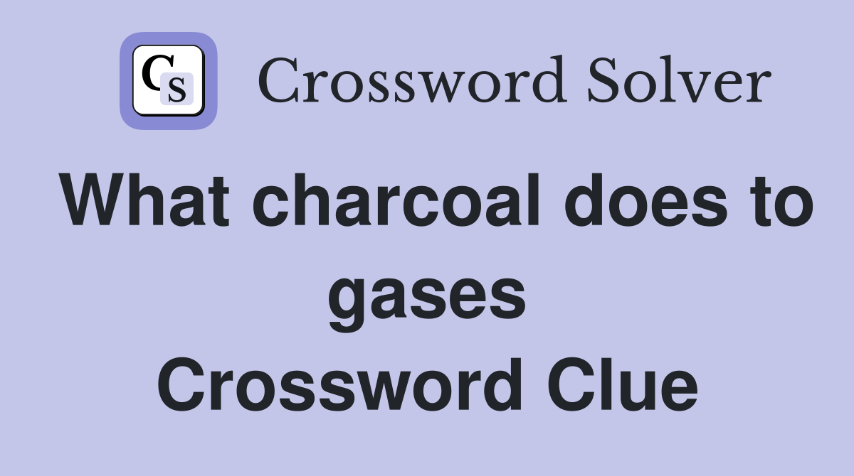 What charcoal does to gases Crossword Clue