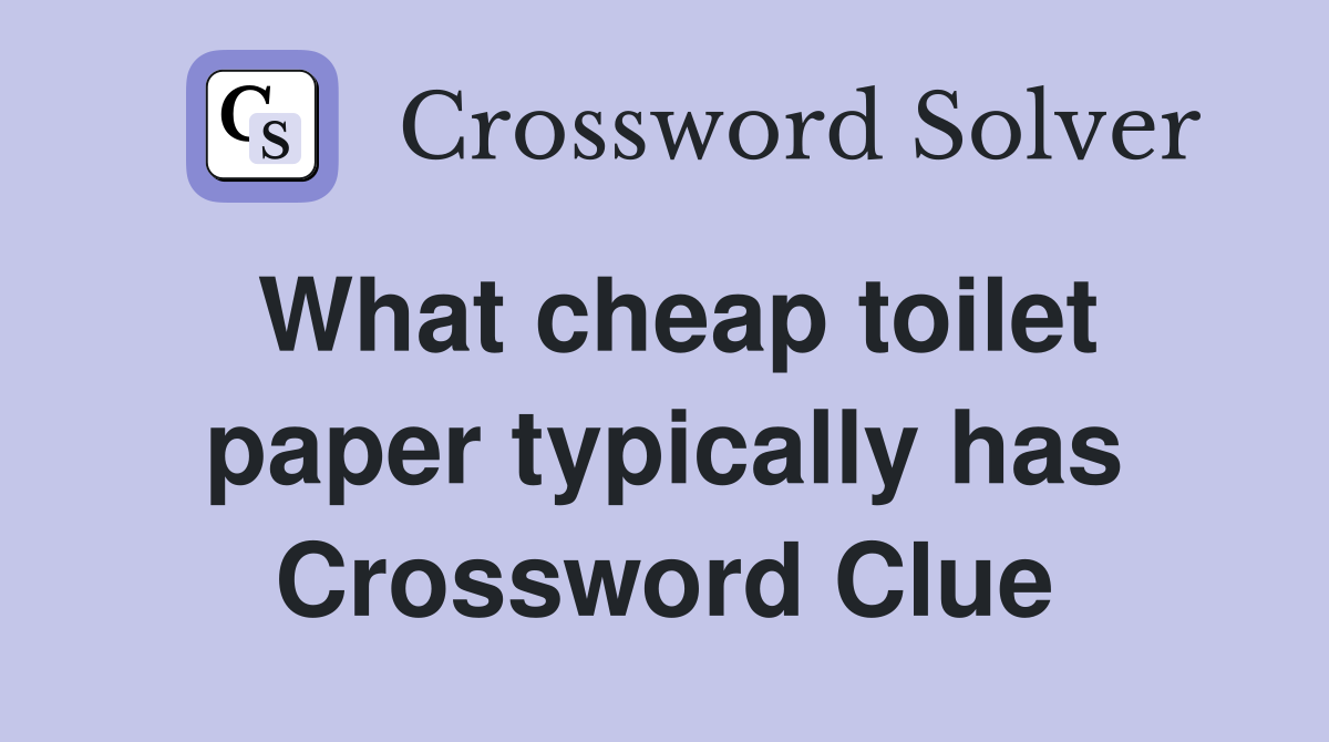 What cheap toilet paper typically has Crossword Clue