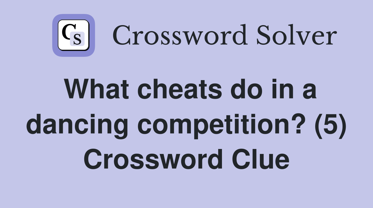 What cheats do in a dancing competition? (5) Crossword Clue