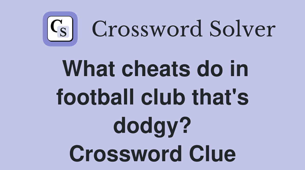 What cheats do in football club that's dodgy? Crossword Clue