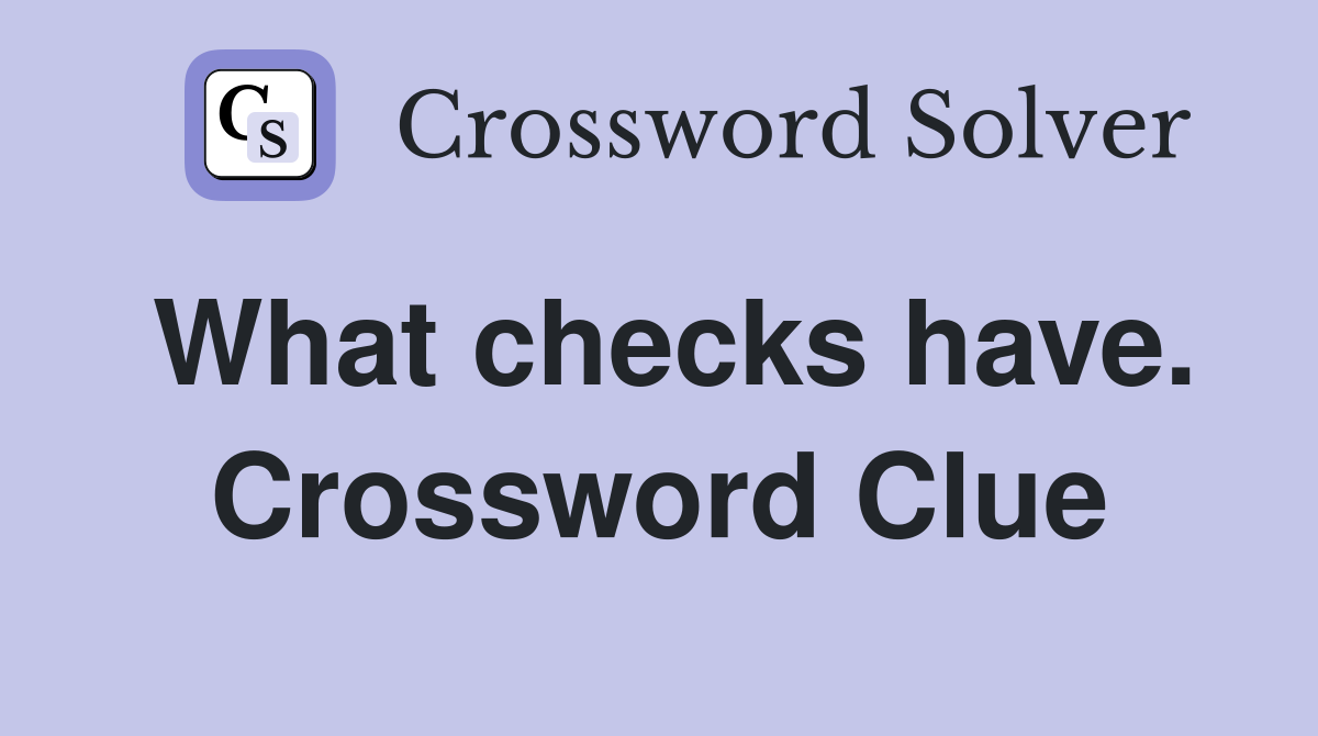 What checks have. Crossword Clue